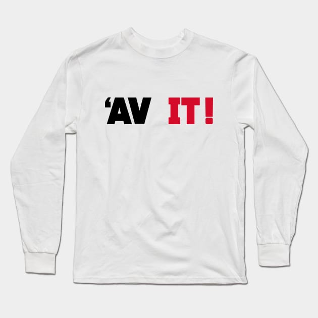 Av It! Long Sleeve T-Shirt by FootballArcade